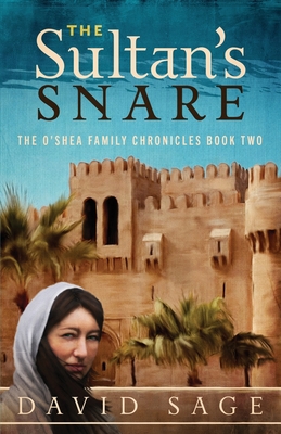 The Sultan's Snare: The O'Shea Family Chronicles Book Two - Sage, David