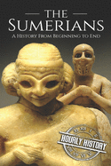 The Sumerians: A History From Beginning to End