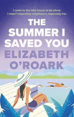 The Summer I Saved You: A deeply emotional romance that will capture your heart - O'Roark, Elizabeth