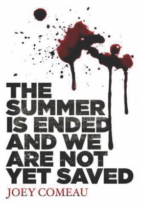 The Summer Is Ended and We Are Not Yet Saved - Comeau, Joey