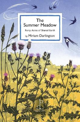 The Summer Meadow: Forty Acres of Shared Earth - Darlington, Miriam