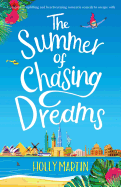 The Summer of Chasing Dreams: A Gorgeously Uplifting and Heartwarming Romantic Comedy to Escape with