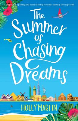 The Summer of Chasing Dreams: A gorgeously uplifting and heartwarming romantic comedy to escape with - Martin, Holly
