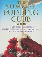 The Summer Pudding Club Book: 100 Glorious Summertime Recipes