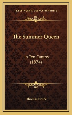 The Summer Queen: In Ten Cantos (1874) - Bruce, Thomas