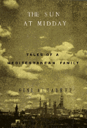 The Sun at Midday: Tales of a Mediterranean Family - Alhadeff, Gini, and Alhadeff, Gina