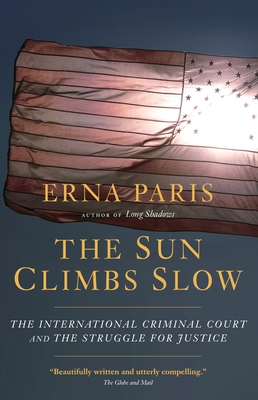 The Sun Climbs Slow: The International Criminal Court and the Search for Justice - Paris, Erna