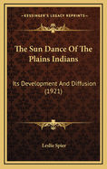 The Sun Dance of the Plains Indians: Its Development and Diffusion (1921)