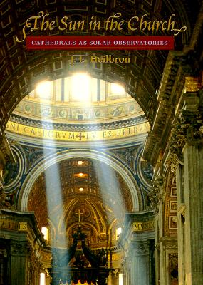 The Sun in the Church: Cathedrals as Solar Observatories - Heilbron, John L
