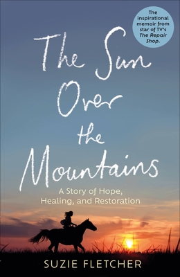 The Sun Over The Mountains: A Story of Hope, Healing and Restoration - Fletcher, Suzie