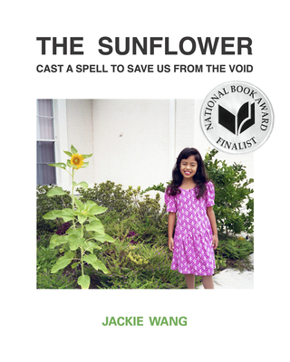 The Sunflower Cast a Spell to Save Us from the Void - Wang, Jackie