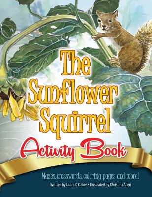 The Sunflower Squirrel Activity Book - Oakes, Laara C