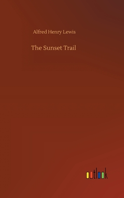 The Sunset Trail - Lewis, Alfred Henry