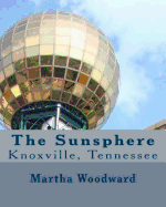 The Sunsphere in Knoxville, Tennessee: The 1982 World's Fair Monument to the Sun