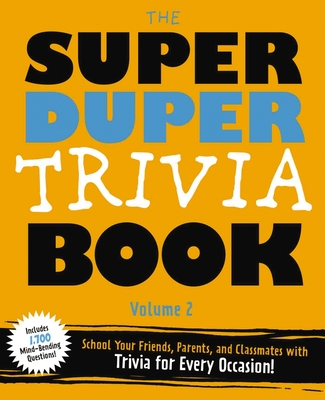 The Super Duper Trivia Book (Volume 2): School Your Friends, Parents, and Classmates with Trivia for Every Occasion! - Cider Mill Press