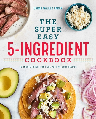The Super Easy 5-Ingredient Cookbook - Caron, Sarah Walker