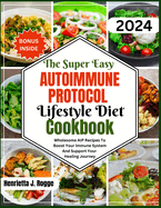 The Super Easy Autoimmune Protocol Lifestyle Diet Cookbook: Wholesome AIP Recipes To Boost Your Immune System And Support Your Healing Journey