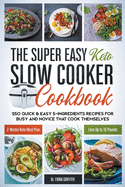 The Super Easy Keto Slow Cooker Cookbook: 250 Quick & Easy 5-Ingredients Recipes for Busy and Novice that Cook Themselves 2-Weeks Keto Meal Plan - Lose Up to 16 Pounds