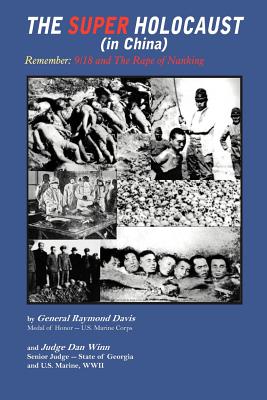 The Super Holocaust (in China): Remember: 9/18 and the Rape of Nanking - Winn, Dan, Judge, and Davis, Raymond, Jr.