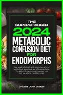 The Supercharged Metabolic Confusion Diet for Endomorphs: Lose weight effortlessly with tasty recipes, a list of healthy foods, a cookbook, and a 30-day meal plan. This guide will empower you to outsmart your body and achieve a healthier weight.