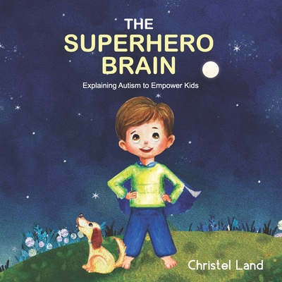 The Superhero Brain: Explaining autism to empower kids (boy) - Land, Christel