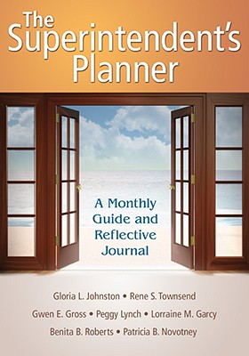 The Superintendent s Planner: A Monthly Guide and Reflective Journal - Johnston, Gloria L, and Townsend, Rene S, and Gross, Gwen E