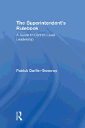 The Superintendent's Rulebook: A Guide to District-Level Leadership