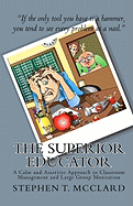 The Superior Educator: A Calm and Assertive Approach to Classroom Management and Large Group Motivation