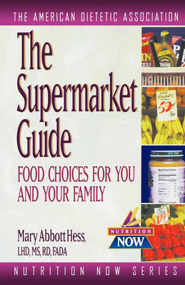 The Supermarket Guide: Food Choices for You and Your Family - The American Dietetic Association (Compiled by)