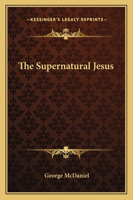 The Supernatural Jesus - McDaniel, George