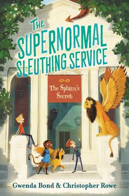 The Supernormal Sleuthing Service: The Sphinx's Secret - Bond, Gwenda, and Rowe, Christopher