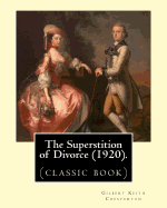 The Superstition of Divorce (1920).by: Gilbert Keith Chesterton: (Classic Book)