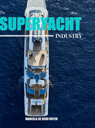 The Superyacht Industry: The state of the art yachting reference