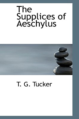 The Supplices of Aeschylus - Tucker, T G