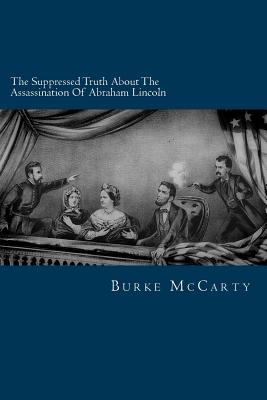 The Suppressed Truth about the Assassination of Abraham Lincoln - McCarty, Burke
