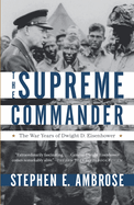 The Supreme Commander: The War Years of General Dwight D. Eisenhower