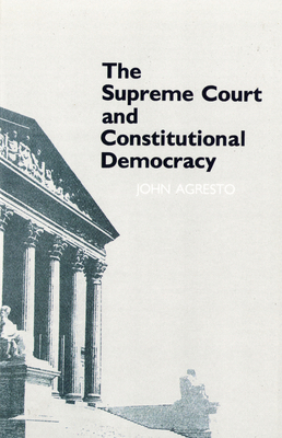 The Supreme Court and Constitutional Democracy - Agresto, John