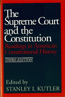 The Supreme Court and the Constitution: Readings in American Constitutional History - Kutler, Stanley I, Professor (Editor)