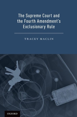 The Supreme Court and the Fourth Amendment's Exclusionary Rule - Maclin, Tracey
