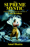 The Supreme Mystic: A Biographical Novel of the Early Years of Lord Krishna