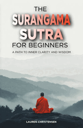 The Surangama Sutra for Beginners: A Path to Inner Clarity and Wisdom