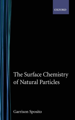 The Surface Chemistry of Natural Particles - Sposito, Garrison