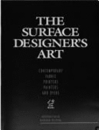 The Surface Designer's Art: Contemporary Fabric Printers, Painters, and Dyers