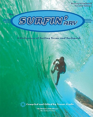 The Surfin'ary: A Dictionary of Surfing Terms and Surfspeak - Cralle, Trevor