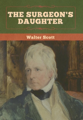 The Surgeon's Daughter - Scott, Walter