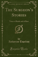 The Surgeon's Stories: Times of Battle and of Rest (Classic Reprint)