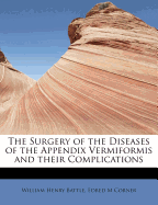 The Surgery of the Diseases of the Appendix Vermiformis and Their Complications