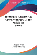 The Surgical Anatomy And Operative Surgery Of The Middle Ear (1901)