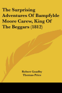 The Surprising Adventures Of Bampfylde Moore Carew, King Of The Beggars (1812)