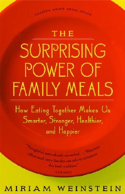 The Surprising Power of Family Meals: How Eating Together Makes Us Smarter, Stronger, Healthier and Happier - Weinstein, Miriam
